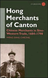 Title: The Hong Merchants of Canton: Chinese Merchants in Sino-Western Trade, 1684-1798 / Edition 1, Author: Weng Eang Cheong