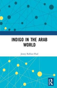 Title: Indigo in the Arab World / Edition 1, Author: Jenny Balfour-Paul