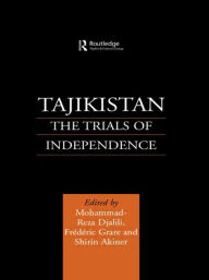 Title: Tajikistan: The Trials of Independence / Edition 1, Author: Shirin Akiner