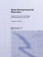 Asian Entreprenuerial Minorities: Conjoint Communities in the Making of the World Economy, 1570-1940 / Edition 1