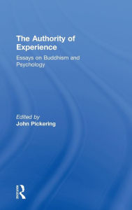 Title: The Authority of Experience: Readings on Buddhism and Psychology / Edition 1, Author: John Pickering