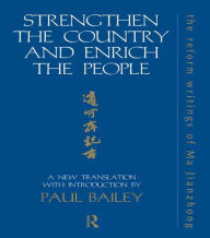 Title: Strengthen the Country and Enrich the People: The Reform Writings of Ma Jianzhong / Edition 1, Author: Paul Bailey