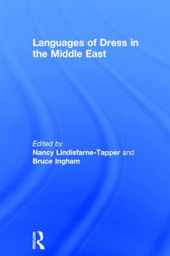 Title: Languages of Dress in the Middle East / Edition 1, Author: Bruce Ingham