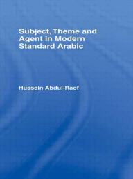 Title: Subject, Theme and Agent in Modern Standard Arabic / Edition 1, Author: Hussein Abdul-Raof