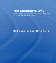 Title: The Meditative Way: Readings in the Theory and Practice of Buddhist Meditation / Edition 1, Author: Roderick Bucknell