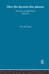 Title: Uber Die Sprache der Jakuten / Edition 1, Author: Otto von Bohtlingk