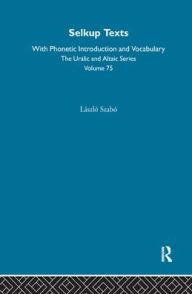 Title: Selkup Texts With Phonetic Introduction and Vocabulary / Edition 1, Author: Laszlo Szabo