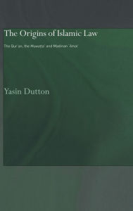 Title: The Origins of Islamic Law: The Qur'an, the Muwatta' and Madinan Amal / Edition 1, Author: Yasin Dutton