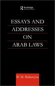 Title: Essays and Addresses on Arab Laws / Edition 1, Author: W. M. Ballantyne