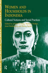 Title: Women and Households in Indonesia: Cultural Notions and Social Practices / Edition 1, Author: Juliette Koning