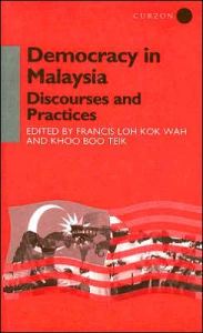 Title: Democracy in Malaysia: Discourses and Practices / Edition 1, Author: Khoo Boo Teik Khoo