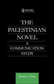 Title: The Palestinian Novel: A Communication Study / Edition 1, Author: Ibrahim Taha