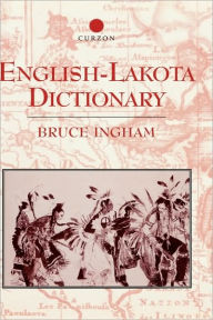 Title: English-Lakota Dictionary / Edition 1, Author: Bruce Ingham