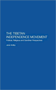 Title: The Tibetan Independence Movement: Political, Religious and Gandhian Perspectives / Edition 1, Author: Jane Ardley