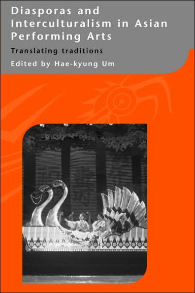 Diasporas and Interculturalism in Asian Performing Arts: Translating Traditions / Edition 1