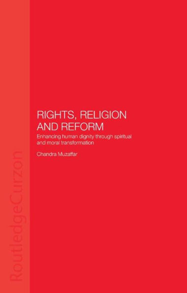 Rights, Religion and Reform: Enhancing Human Dignity through Spiritual and Moral Transformation / Edition 1