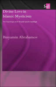 Title: Divine Love in Islamic Mysticism: The Teachings of al-Ghazali and al-Dabbagh / Edition 1, Author: Binyamin Abrahamov