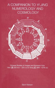 Title: A Companion to Yi jing Numerology and Cosmology, Author: Bent Nielsen