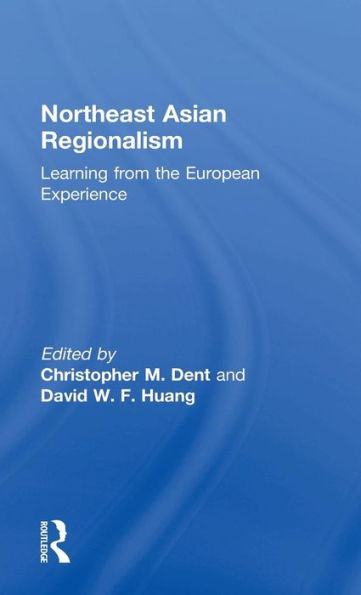 Northeast Asian Regionalism: Lessons from the European Experience / Edition 1