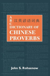 Title: ABC Dictionary of Chinese Proverbs (Yanyu), Author: John S. Rohsenow