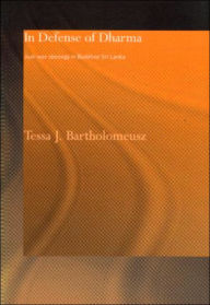 Title: In Defense of Dharma: Just-War Ideology in Buddhist Sri Lanka / Edition 1, Author: Tessa J. Bartholomeusz