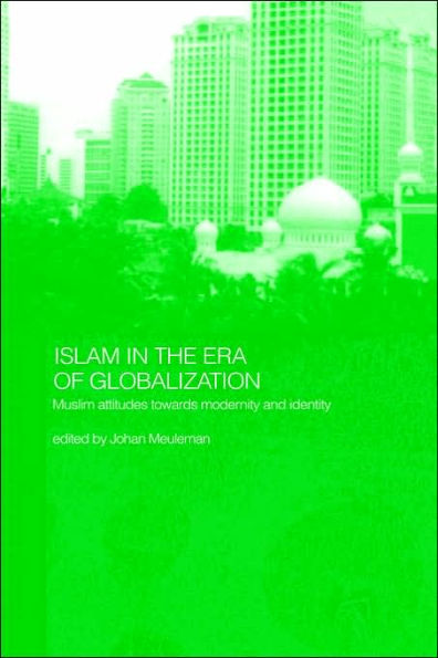 Islam in the Era of Globalization: Muslim Attitudes towards Modernity and Identity / Edition 1