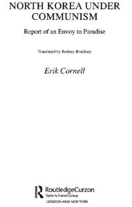 Title: North Korea under Communism: Report of an Envoy to Paradise / Edition 1, Author: Cornell Erik