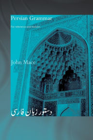 Title: Persian Grammar: For Reference and Revision / Edition 1, Author: John Mace