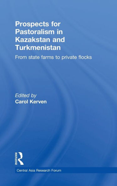 Prospects for Pastoralism in Kazakstan and Turkmenistan: From State Farms to Private Flocks / Edition 1