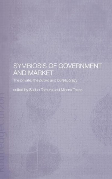 Symbiosis of Government and Market: The Private, the Public and Bureaucracy / Edition 1