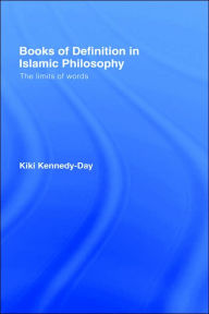 Title: Books of Definition in Islamic Philosophy: The Limits of Words / Edition 1, Author: Kiki Kennedy-Day