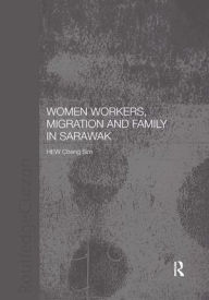 Title: Women Workers, Migration and Family in Sarawak / Edition 1, Author: Cheng Sim Hew