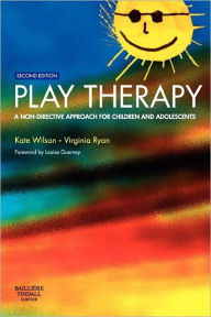 Title: Play Therapy: A Non-Directive Approach for Children and Adolescents / Edition 2, Author: Kate Wilson BA(Oxon)