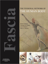 Fascia: The Tensional Network of the Human Body: The science and clinical applications in manual and movement therapy