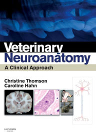 Title: Veterinary Neuroanatomy: A Clinical Approach, Author: Christine E Thomson BVSc(Hons)