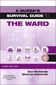 Title: A Nurse's Survival Guide to the Ward - E-Book: A Nurse's Survival Guide to the Ward - E-Book, Author: MSc DipN(Lon) Richards BA(Hons)