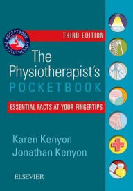 Title: The Physiotherapist's Pocketbook: Essential Facts at Your Fingertips / Edition 3, Author: Karen Kenyon MRes