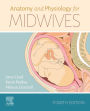 Anatomy and Physiology for Midwives E-Book: Anatomy and Physiology for Midwives E-Book