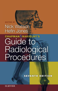 Title: Chapman & Nakielny's Guide to Radiological Procedures E-Book: Chapman & Nakielny's Guide to Radiological Procedures E-Book, Author: Nick Watson FRCP FRCR