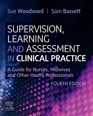 Supervision, Learning and Assessment in Clinical Practice: A Guide for Nurses, Midwives and Other Health Professionals