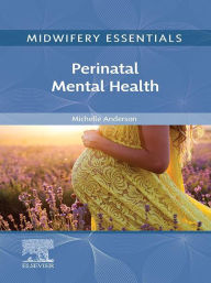 Title: Midwifery Essentials: Perinatal Mental Health, E-Book: Midwifery Essentials: Perinatal Mental Health, E-Book, Author: Michelle Anderson BSc (Hons) PSY. BSc. RM.
