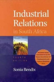 Title: Industrial Relations in South Africa, Author: Sonia Bendix