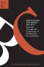 When Blood and Bones Cry Out: Journeys Through the Soundscape of Healing and Reconciliation