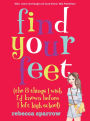 Find Your Feet: (The 8 Things I Wish I'd Known Before I Left High School)