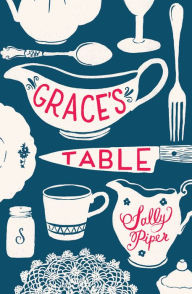 Title: Grace's Table, Author: Sally Piper