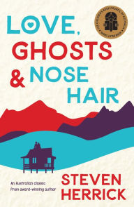 Title: Love, Ghosts and Nose Hair, Author: Steven Herrick