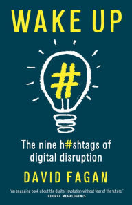 Title: Wake Up: The Nine Hashtags of Digital Disruption, Author: David Fagan