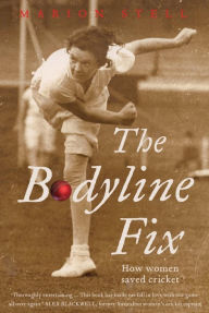 Title: The Bodyline Fix: How women saved cricket, Author: Marion Stell