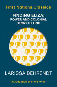 Title: Finding Eliza: Power and Colonial Storytelling, Author: Larissa Behrendt
