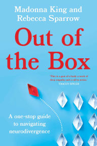 Title: Out of the Box: A one-stop guide to navigating neurodivergence, Author: Rebecca Sparrow